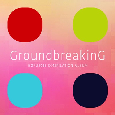 Groundbreaking 2016 BOFU2016 COMPILATION ALBUM